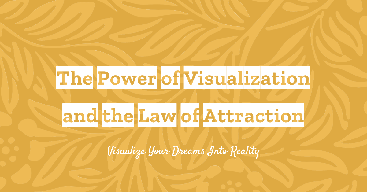 The Connection Between Visualization and the Law of Attraction