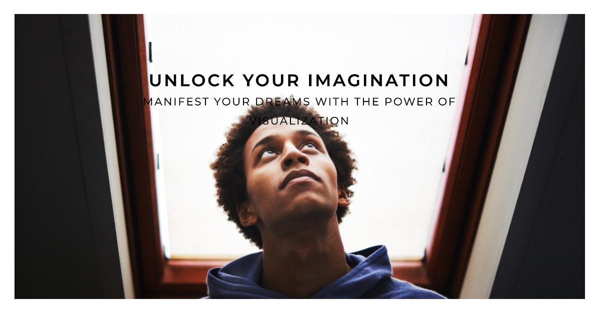 The Power of Imagination: Unlocking the Ability to Manifest Your Desires
