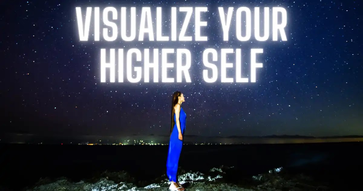 Visualize Your Higher Self: A Journey to Your Ultimate Being